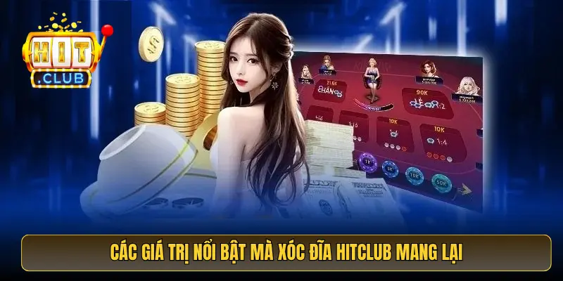 Các giá trị nổi bật mà xóc đĩa HitClub mang lại